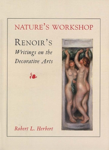 Бумажная книга «Nature's Workshop: Renoir`s Writings on the Decorative Arts», автор Роберт Л. Херберт - фото №1