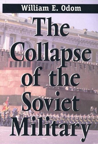 Паперова книга «The Collapse of the Soviet Military», автор Вільям Е. Одом - фото №1