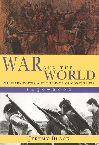 Паперова книга «War and the World: Military Power and the Fate of Continents, 1450-2000», автор Джеремі Блек - фото №1