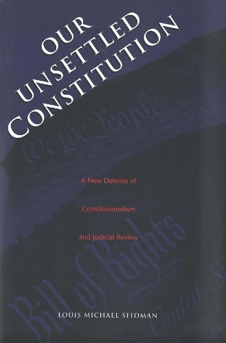 Бумажная книга «Our Unsettled Constitution: A New Defense of Constitutionalism and Judicial Review», автор Луи Майкл Сейдман - фото №1