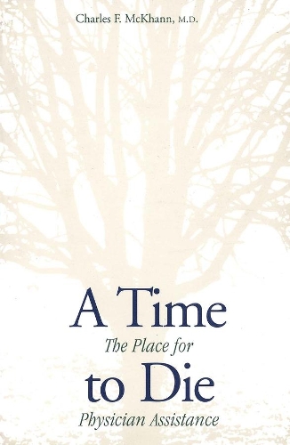Паперова книга «A Time to Die: The Place for Physician Assistance», автор Чарльз МакХенн - фото №1
