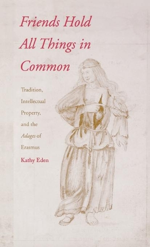 Бумажная книга «Friends Hold All Things in Common: Tradition, Intellectual Property, and the Adages of Erasmus», автор Кэти Иден - фото №1