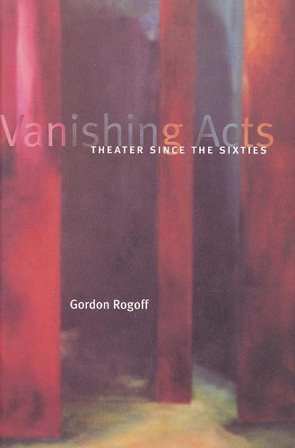 Бумажная книга «Vanishing Acts: Theater Since the Sixties», автор Гордон Рогофф - фото №1