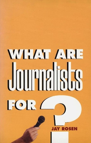 Бумажная книга «What Are Journalists For?», автор Джей Розен - фото №1