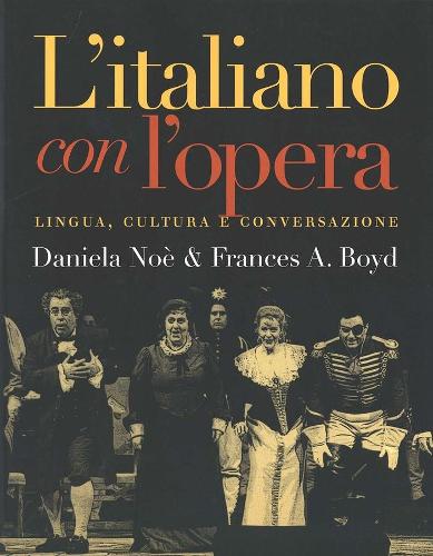 Бумажная книга «L`italiano con l`opera: Lingua, cultura e conversazione», авторов Даниэла Ноэ, Фрэнсис А. Бойд - фото №1