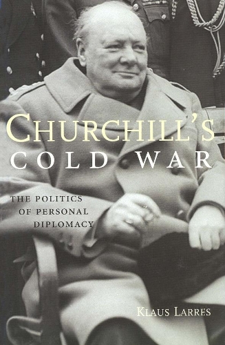 Бумажная книга «Churchill’s Cold War: The Politics of Personal Diplomacy», автор Клаус Ларрес - фото №1