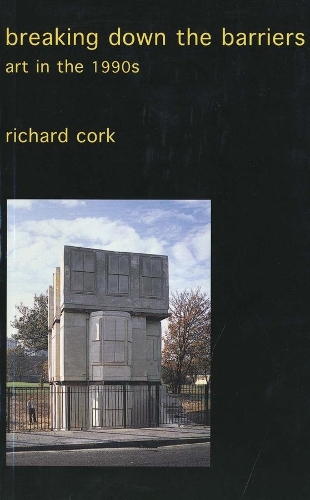 Бумажная книга «Breaking Down the Barriers: Art in the 1990s», автор Ричард Корк - фото №1