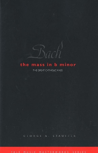 Бумажная книга «Bach: The Mass in B Minor: The Great Catholic Mass», автор Джордж Б. Штауффер - фото №1