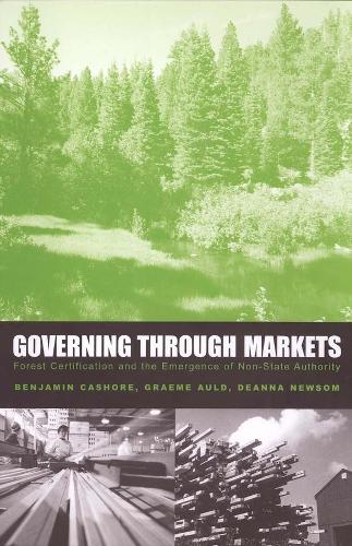 Бумажная книга «Governing Through Markets: Forest Certification and the Emergence of Non-State Authority», авторов Бенджамин Кашор, Дианна Ньюсом, Грэм Олд - фото №1