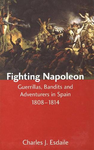 Бумажная книга «Fighting Napoleon: Guerrillas, Bandits and Adventurers in Spain, 1808–1814», автор Чарльз Дж. Эсдейл - фото №1