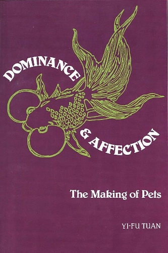 Паперова книга «Dominance and Affection: The Making of Pets», автор Йі-Фу Туан - фото №1