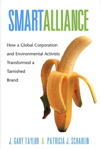Бумажная книга «Smart Alliance: How a Global Corporation and Environmental Activists Transformed a Tarnished Brand», авторов Дж. Гэри Тейлор, Патриция Дж. Шарлин - фото №1