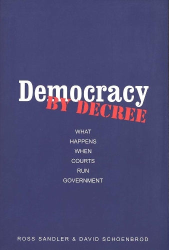 Бумажная книга «Democracy by Decree: What Happens When Courts Run Government», авторов Дэвид Шенброд, Росс Сэндлер - фото №1