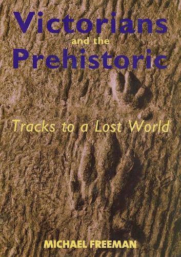 Бумажная книга «Victorians and the Prehistoric: Tracks to a Lost World», автор Майкл Фриман - фото №1