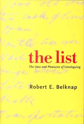 Бумажная книга «The List: The Uses and Pleasures of Cataloguing», автор Роберт Э. Белкнап - фото №1