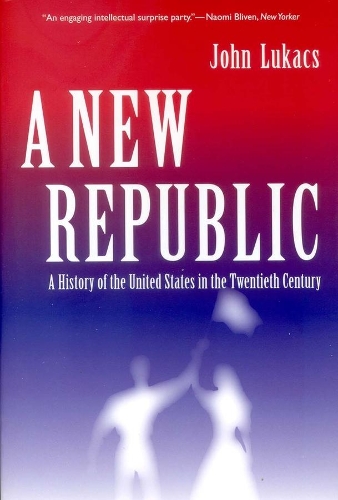 Бумажная книга «A New Republic: A History of the United States in the Twentieth Century», автор Джон Лукакс - фото №1