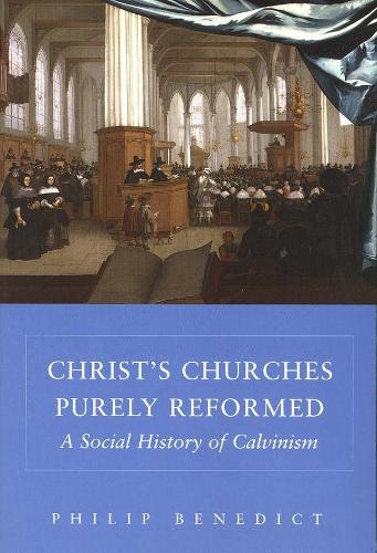 Бумажная книга «Christ’s Churches Purely Reformed: A Social History of Calvinism», автор Филип Бенедикт - фото №1
