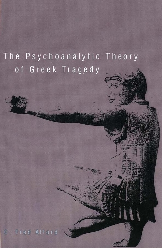 Бумажная книга «The Psychoanalytic Theory of Greek Tragedy», автор К. Фред Алфорд - фото №1