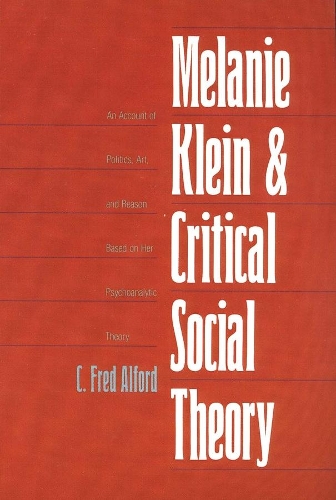 Бумажная книга «Melanie Klein and Critical Social Theory: An Account of Politics, Art, and Reason Based on Her Psychoanalytic Theory», автор К. Фред Алфорд - фото №1