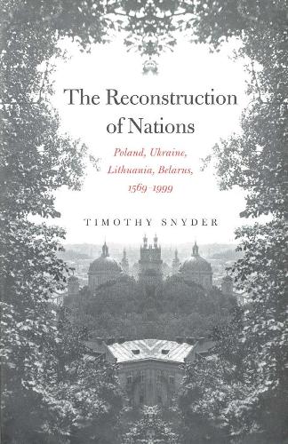 Бумажная книга «The Reconstruction of Nations: Poland, Ukraine, Lithuania, Belarus, 1569–1999», автор Тимоти Снайдер - фото №1
