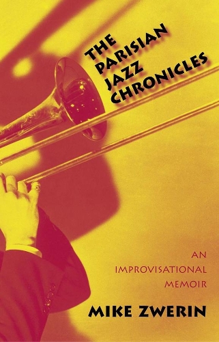 Бумажная книга «The Parisian Jazz Chronicles: An Improvisational Memoir», автор Майк Зверин - фото №1