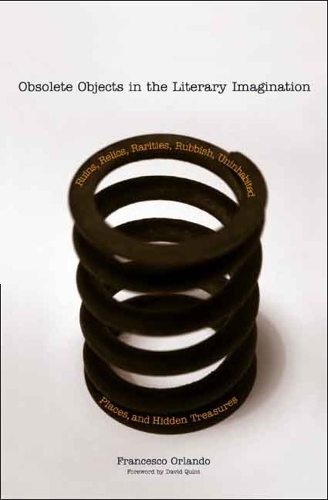 Бумажная книга «Obsolete Objects in the Literary Imagination: Ruins, Relics, Rarities, Rubbish, Uninhabited Places, and Hidden Treasures», автор Франческо Орландо - фото №1