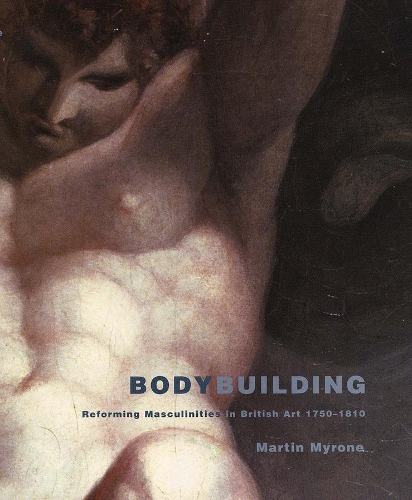 Бумажная книга «Bodybuilding: Reforming Masculinities in British Art 1750-1810», автор Мартин Майрон - фото №1
