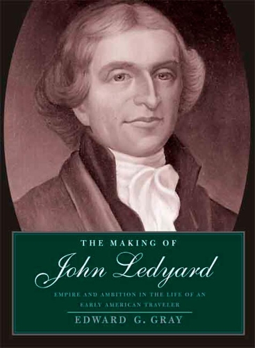 Paper book «The  Making of John Ledyard: Empire and Ambition in the Life of an Early American Traveler», author Edward G. Gray - фото №1