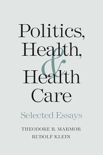 Бумажная книга «Politics, Health, and Health Care: Selected Essays», авторов Рудольф Кляйн, Теодор Р. Мармор - фото №1
