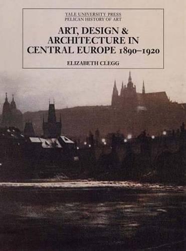 Бумажная книга «Art, Design, and Architecture in Central Europe 1890-1920», автор Элизабет Клегг - фото №1