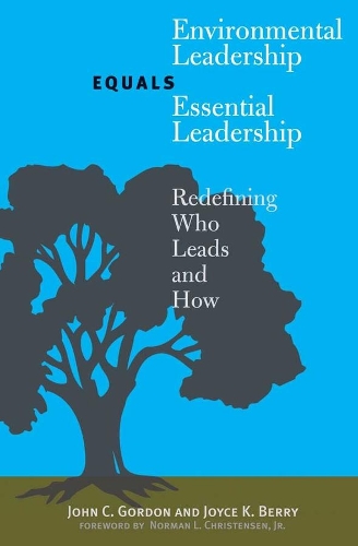 Бумажная книга «Environmental Leadership Equals Essential Leadership: Redefining Who Leads and How», авторов Джон К. Гордон, Джойс К. Берри - фото №1