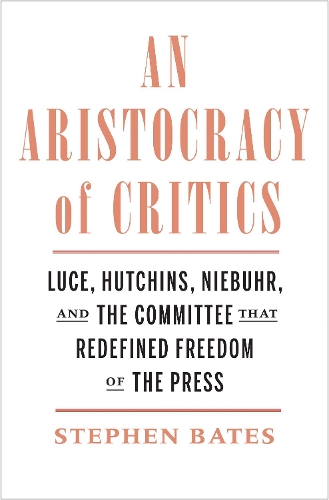Бумажная книга «An Aristocracy of Critics: Luce, Hutchins, Niebuhr, and the Committee That Redefined Freedom of the Press», автор Стивен Бейтс - фото №1