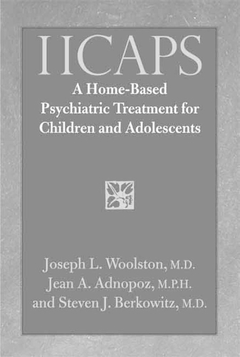 Бумажная книга «IICAPS: A Home-Based Psychiatric Treatment for Children and Adolescents», авторов Жан Аднопоз, Джозеф Вулстон, Стивен Берковиц - фото №1