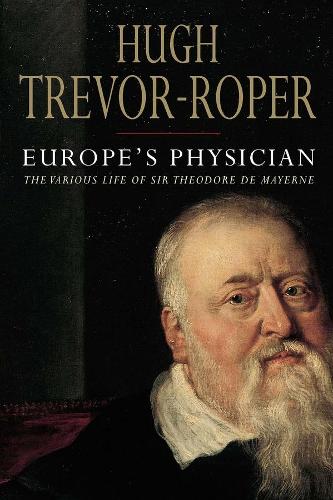 Бумажная книга «Europe's Physician: The Various Life of Theodore de Mayerne», автор Хью Тревор-Ропер - фото №1