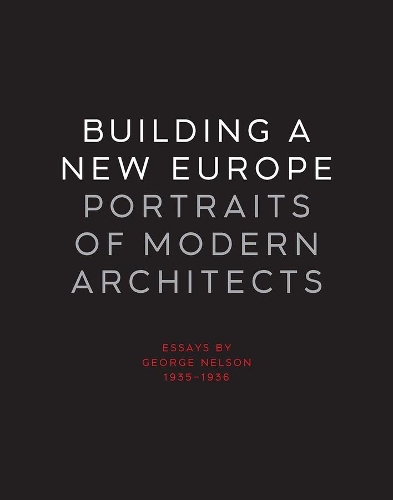 Бумажная книга «Building a New Europe: Portraits of Modern Architects, Essays by George Nelson, 1935-1936», автор Джордж Нельсон - фото №1