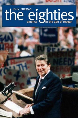 Бумажная книга «The Eighties: America in the Age of Reagan», автор Джон Эрман - фото №1