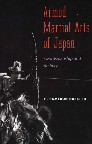 Бумажная книга «Armed Martial Arts of Japan: Swordsmanship and Archery», автор Г. Камерон Херст - фото №1