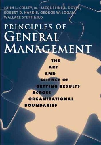 Паперова книга «Principles of General Management: The Art and Science of Getting Results Across Organizational Boundaries», авторів Джордж В. Логан, Жаклін Л. Дойл, Джон Л. Коллі, Роберт Д. Харді, Воллес Стеттініус - фото №1