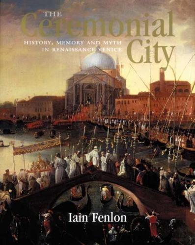 Паперова книга «The Ceremonial City: History, Memory and Myth in Renaissance Venice», автор Ієн Александр Фенлон - фото №1