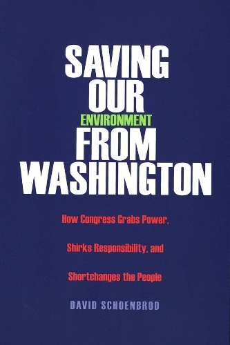 Бумажная книга «Saving Our Environment from Washington: How Congress Grabs Power, Shirks Responsibility, and Shortchanges the People», автор Дэвид Шенброд - фото №1