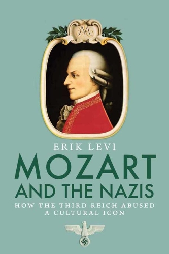 Бумажная книга «Mozart and the Nazis: How the Third Reich Abused a Cultural Icon», автор Эрик Леви - фото №1