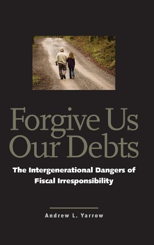 Паперова книга «Forgive Us Our Debts: The Intergenerational Dangers of Fiscal Irresponsibility», автор Ендрю Л. Ярроу - фото №1