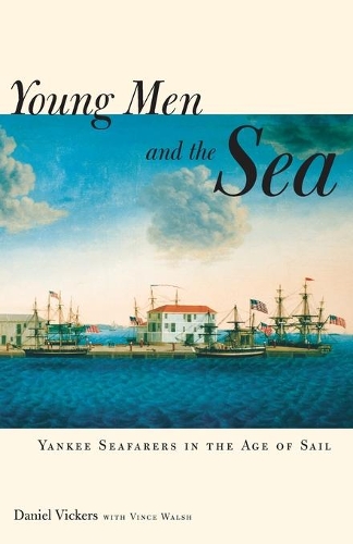 Паперова книга «Young Men and the Sea: Yankee Seafarers in the Age of Sail», авторів Даніель Вікерс, Вінс Волш - фото №1
