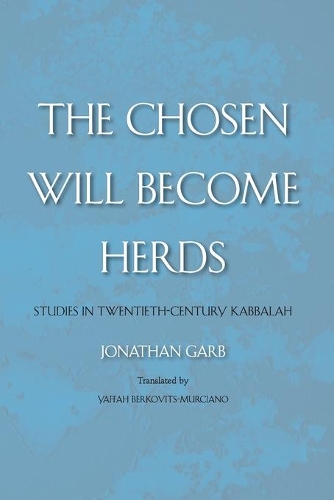 Бумажная книга «The Chosen Will Become Herds: Studies in Twentieth-Century Kabbalah», автор Джонатан Гарб - фото №1