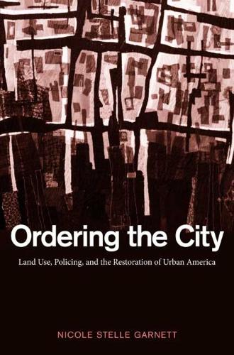 Бумажная книга «Ordering the City: Land Use, Policing, and the Restoration of Urban America», автор Николь Стелле Гарнетт - фото №1