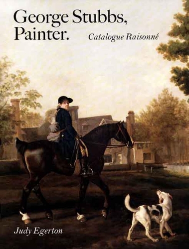 Бумажная книга «George Stubbs, Painter: Catalogue Raisonné», автор Джуди Эгертон - фото №1