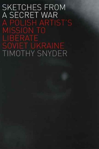 Бумажная книга «Sketches from a Secret War: A Polish Artist’s Mission to Liberate Soviet Ukraine», автор Тимоти Снайдер - фото №1