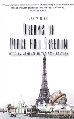 Паперова книга «Dreams of Peace and Freedom: Utopian Moments in the Twentieth Century», автор Джей Вінтер - фото №1