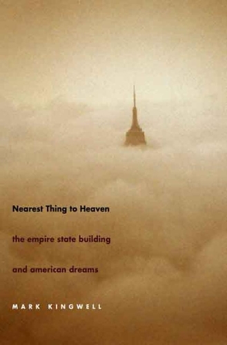 [object Object] «Nearest Thing to Heaven: The Empire State Building and American Dreams», автор Марк Кингвелл - фото №1