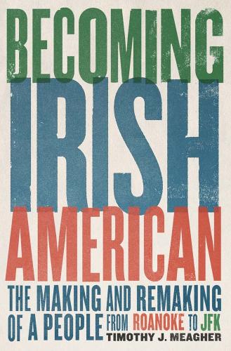 Бумажная книга «Becoming Irish American: The Making and Remaking of a People from Roanoke to JFK», автор Тимоти Дж. Мигер - фото №1